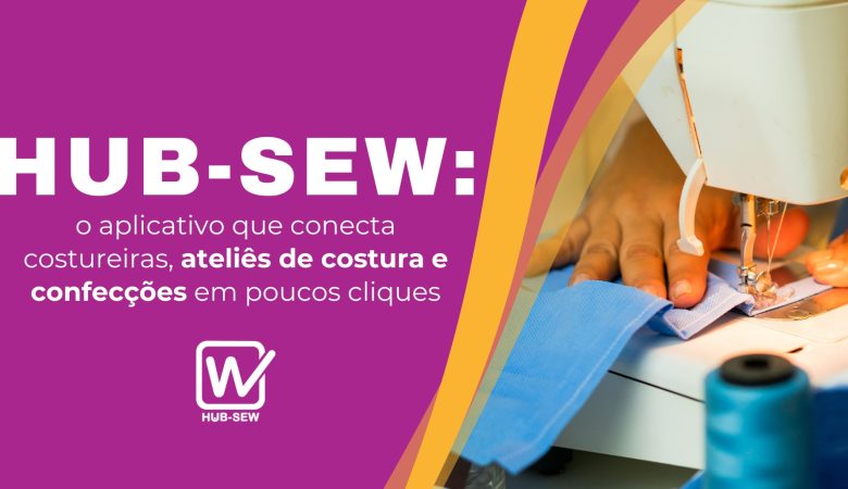 Hub-Sew: o aplicativo que conecta em poucos cliques
