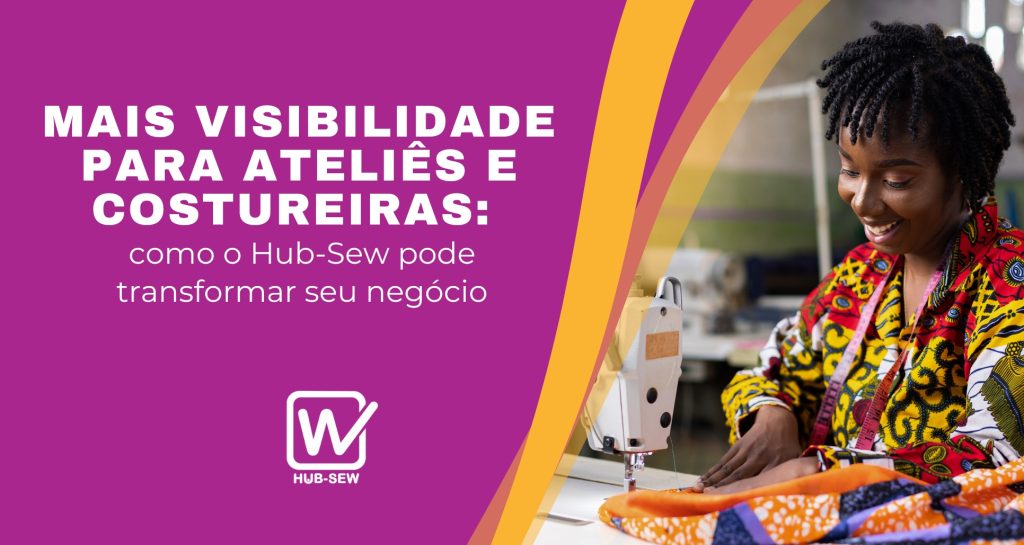 Mais visibilidade para ateliês e costureiras: como o Hub-Sew pode transformar seu negócio