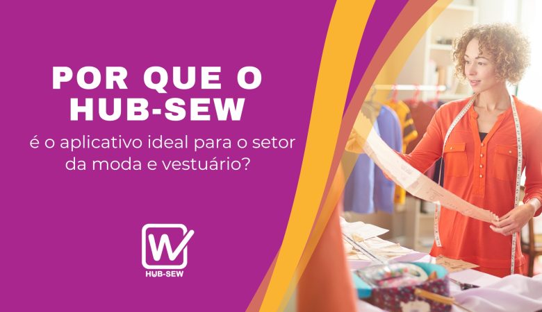 Por que o Hub-Sew é o aplicativo ideal para o setor da moda e vestuário?