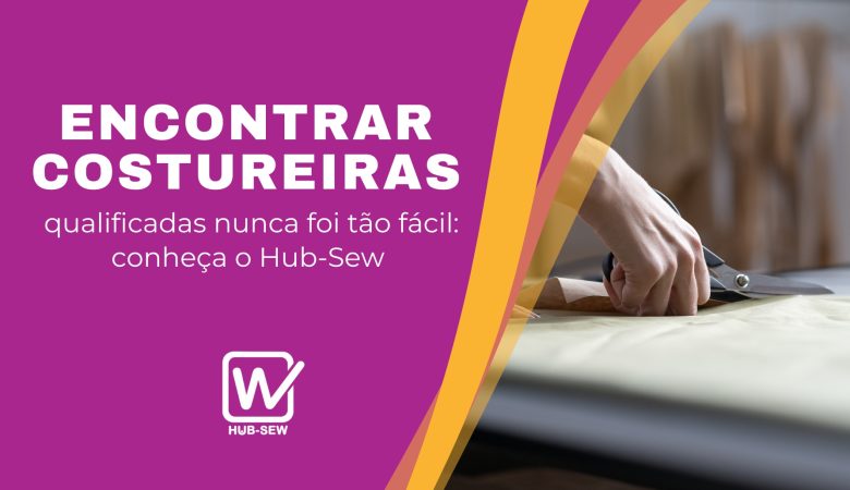 Encontrar costureiras qualificadas nunca foi tão fácil: conheça o Hub-Sew