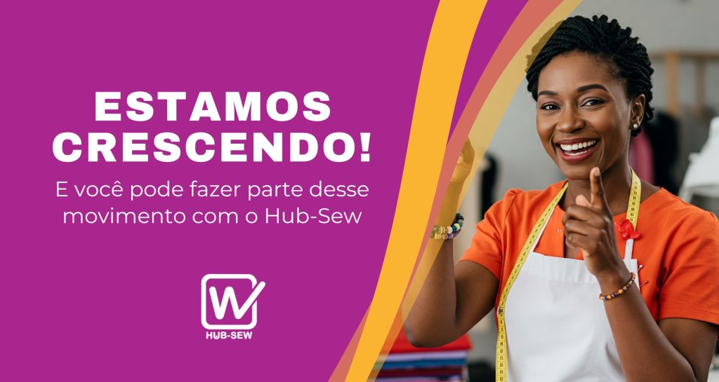 Estamos crescendo! E você pode fazer parte desse movimento com o Hub-Sew