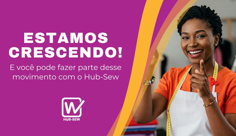 Estamos crescendo! E você pode fazer parte desse movimento com o Hub-Sew