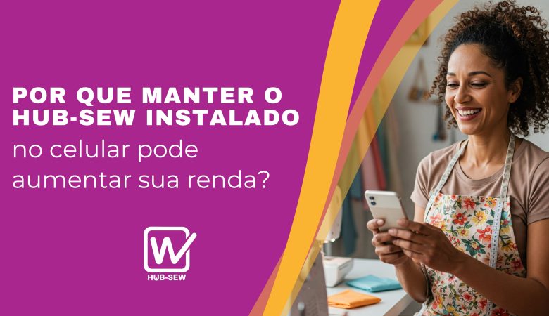 Por que manter o Hub-Sew instalado no celular pode aumentar sua renda