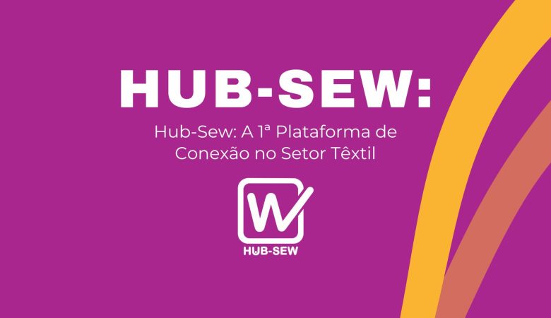 Hub-Sew – A Primeira Plataforma que Conecta Costureiras e Confecções no Brasil