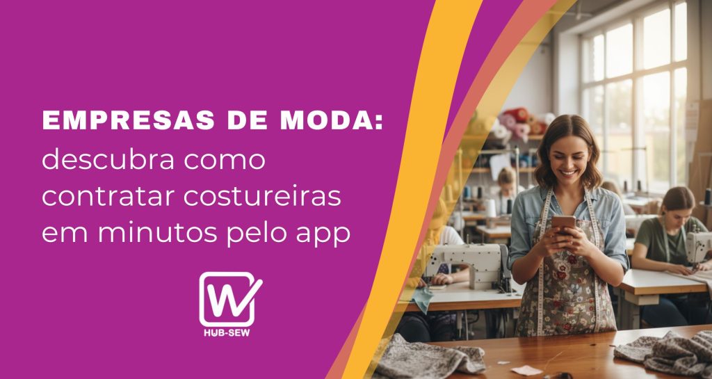 Empresas de moda: descubra como contratar costureiras em minutos pelo app