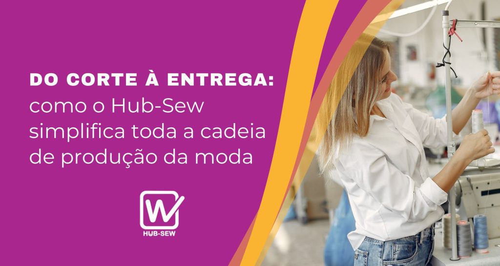 Do corte à entrega: como o Hub-Sew simplifica toda a cadeia de produção da moda