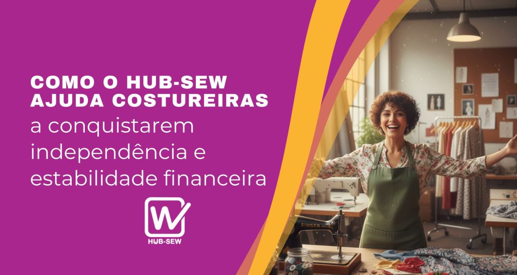 Como o Hub-Sew ajuda costureiras a conquistarem independência e estabilidade financeira