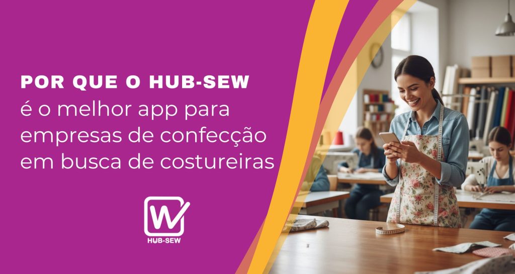Por que o Hub-Sew é o melhor app para empresas de confecção em busca de costureiras