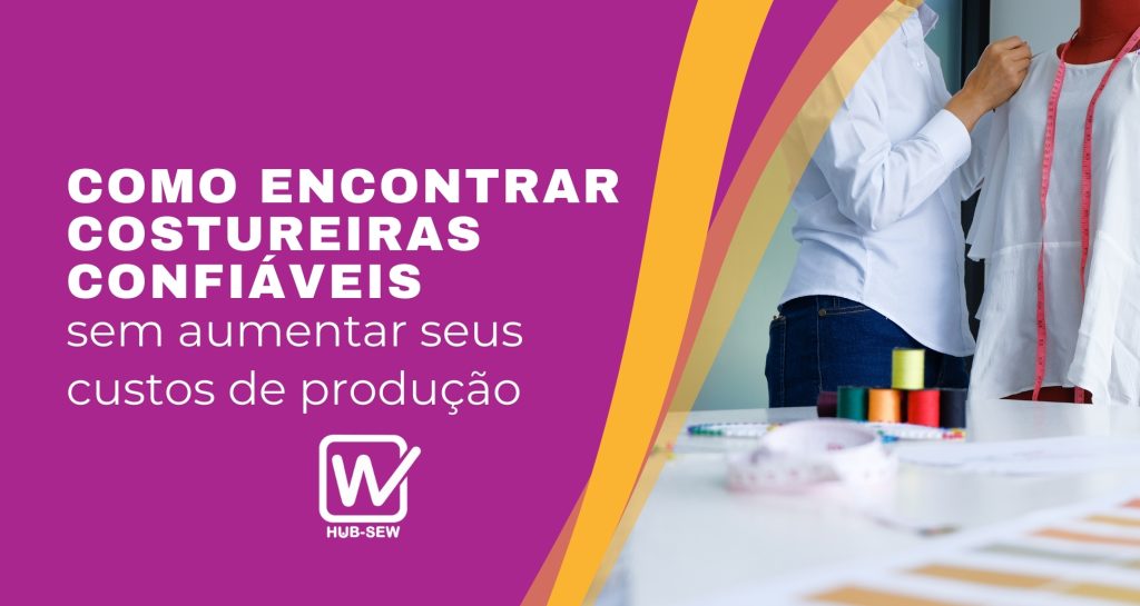 Como encontrar costureiras confiáveis sem aumentar seus custos de produção